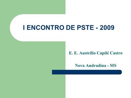 I ENCONTRO DE PSTE - 2009 E. E. Austrílio Capilé Castro Nova Andradina - MS.