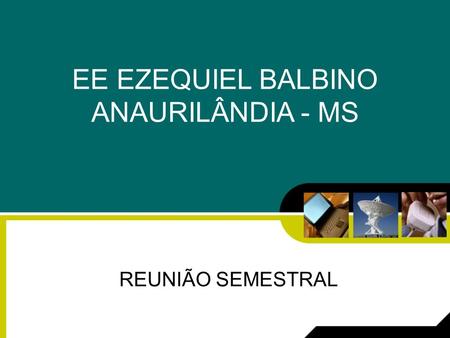EE EZEQUIEL BALBINO ANAURILÂNDIA - MS REUNIÃO SEMESTRAL.