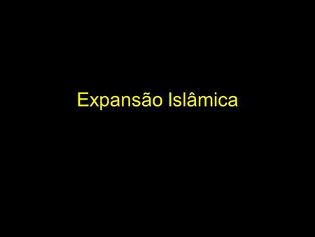 Expansão Islâmica.
