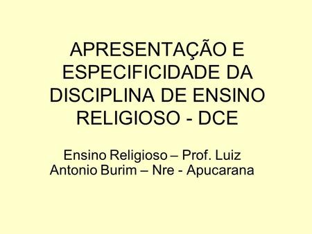 APRESENTAÇÃO E ESPECIFICIDADE DA DISCIPLINA DE ENSINO RELIGIOSO - DCE