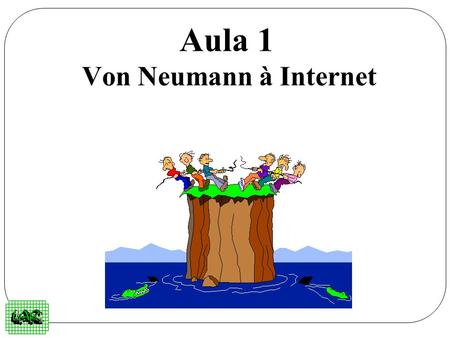 Aula 1 Von Neumann à Internet