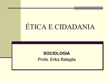 SOCIOLOGIA Profa. Erika Bataglia