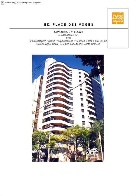 E D. P L A C E D E S V O G E S CONCURSO / 1º LUGAR Belo Horizonte MG 1993 2 SS garagem / pilotis / 15 pavimentos / 15 aptos. / área 6.850,00 m2 Colaboração: