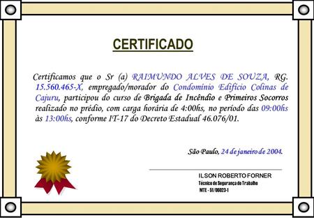 CERTIFICADO Certificamos que o Sr (a) RAIMUNDO ALVES DE SOUZA, RG. 15.560.465-X, empregado/morador do Condomínio Edifício Colinas de Cajuru, participou.