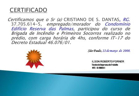 CERTIFICADO Certificamos que o Sr (a) CRISTIANO DE S. DANTAS, RG. 37.705.614-5, empregado/morador do Condomínio Edifício Reserva das Palmas, participou.