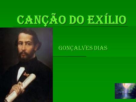 CANÇÃO DO EXÍLIO Gonçalves Dias.