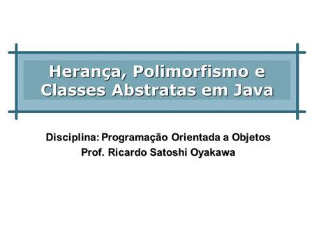 Herança, Polimorfismo e Classes Abstratas em Java