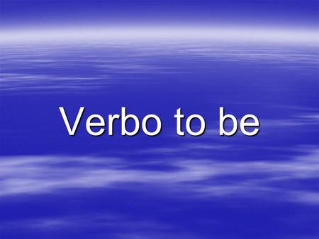 Verbo to be.