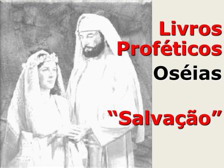 Livros Proféticos Oséias “Salvação”
