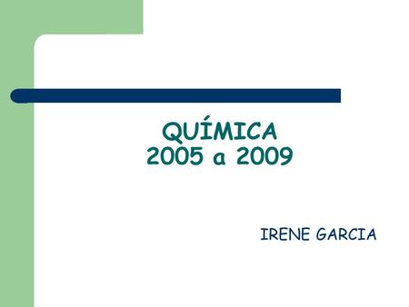 QUÍMICA 2005 a 2009 IRENE GARCIA. INSTITUTO DE QUÍMICA E GEOCIÊNCIAS Fundado em 1969 (2778 M^2) Constituído de Três Departamentos Cursos Química Bacharelado,