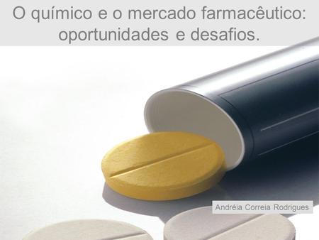 O químico e o mercado farmacêutico: oportunidades e desafios.