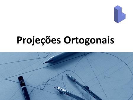 Projeções Ortogonais.