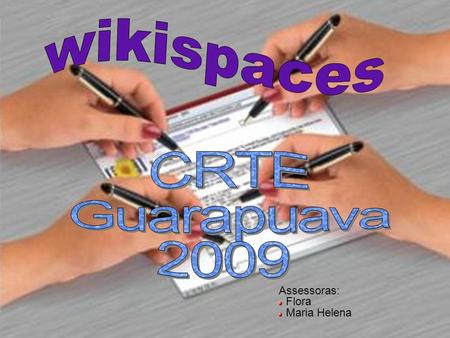 Assessoras: Flora Maria Helena. COMO COMEÇOU: O primeiro Wiki foi proposto e publicado em 1995 por Ward Cunningham que o denominou WikiWikiWeb, ficando.