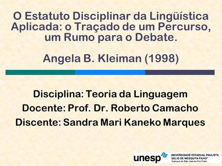O Estatuto Disciplinar da Lingüística Aplicada: o Traçado de um Percurso, um Rumo para o Debate. Angela B. Kleiman (1998) Disciplina: Teoria da.