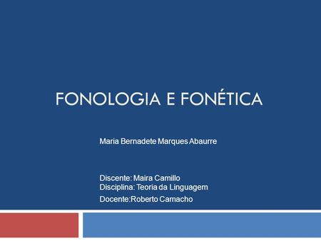 FONOLOGIA E FONÉTICA Maria Bernadete Marques Abaurre