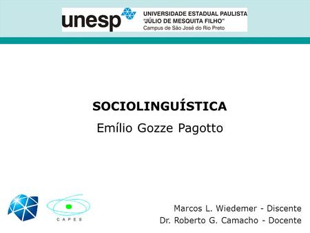 SOCIOLINGUÍSTICA Emílio Gozze Pagotto Marcos L. Wiedemer - Discente