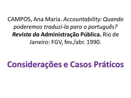 CAMPOS, Ana Maria. Accountability: Quando poderemos traduzi-la para o português? Revista da Administração Pública. Rio de Janeiro: FGV, fev./abr. 1990.