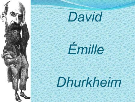 David Émille Dhurkheim.