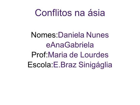 Conflitos na ásia Nomes:Daniela Nunes eAnaGabriela