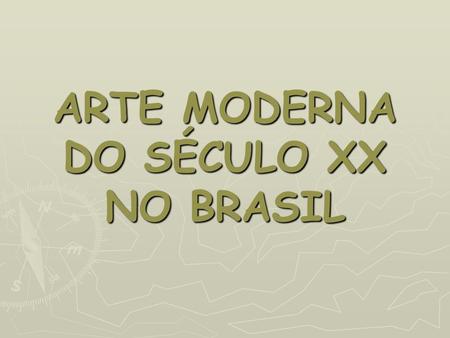 ARTE MODERNA DO SÉCULO XX NO BRASIL