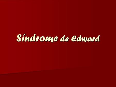 Síndrome de Edward.
