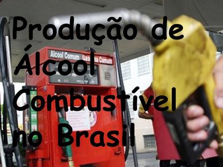 Produção de Álcool Combustível no Brasil