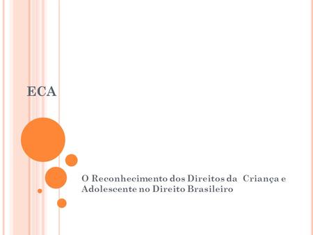 ECA O Reconhecimento dos Direitos da Criança e Adolescente no Direito Brasileiro.