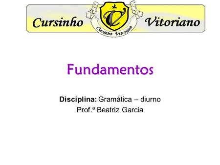 Disciplina: Gramática – diurno Prof.ª Beatriz Garcia