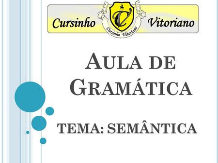 Aula de Gramática TEMA: SEMÂNTICA.