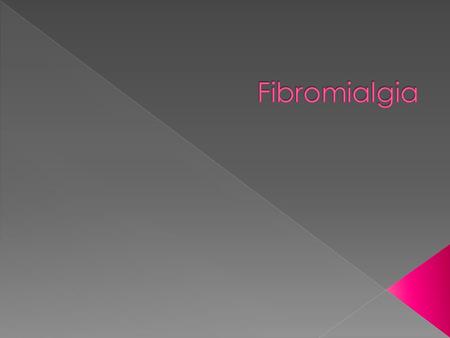 Fibromialgia.