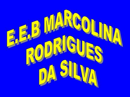 E.E.B MARCOLINA RODRIGUES DA SILVA.