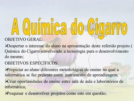 A Química do Cigarro OBJETIVO GERAL:
