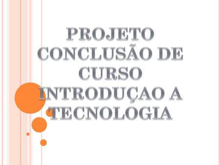 PROJETO CONCLUSÃO DE CURSO INTRODUÇAO A TECNOLOGIA