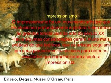 Impressionismo O Impressionismo foi um movimento artístico que revolucionou profundamente a pintura e deu início às grandes tendências da arte do século.