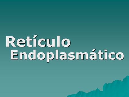 Retículo Endoplasmático. O retículo endoplasmático é formado por canais delimitados por membranas. Esses canais comunicam-se com o envoltório nuclear.