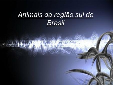 Animais da região sul do Brasil