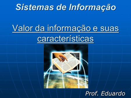 Sistemas de Informação Valor da informação e suas características