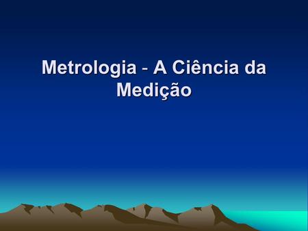 Metrologia - A Ciência da Medição