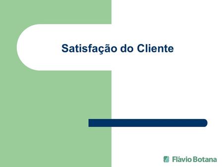 Satisfação do Cliente. A ESCOLHA DO CLIENTE-ALVO Cliente x Freguês 80/20.