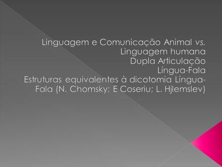 Linguagem e Comunicação Animal vs. Linguagem humana