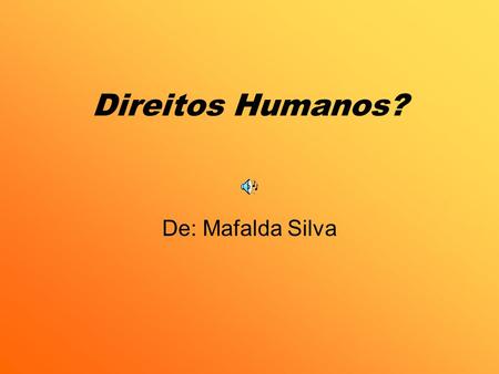Direitos Humanos? De: Mafalda Silva.