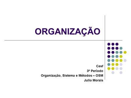 Cesf 3º Período Organização, Sistema e Métodos – OSM Julio Morais
