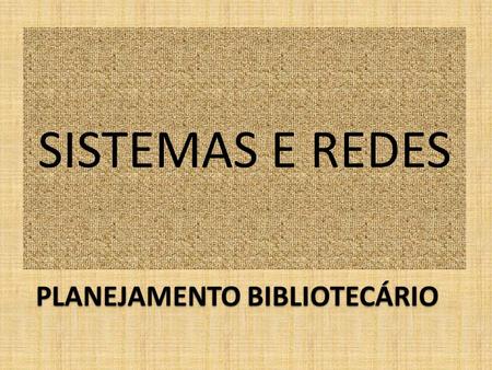 SISTEMAS E REDES PLANEJAMENTO BIBLIOTECÁRIO.