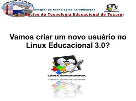 Vamos criar um novo usuário no Linux Educacional 3.0?