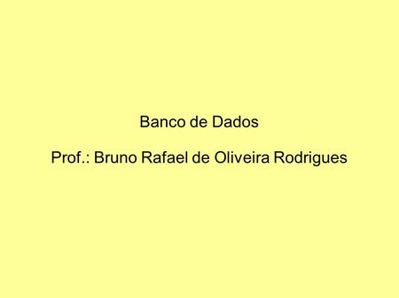 Prof.: Bruno Rafael de Oliveira Rodrigues