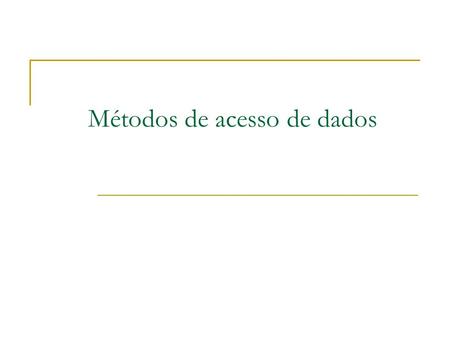 Métodos de acesso de dados. Arquitetura de Computadores Prof.: Bruno Rafael de Oliveira Rodrigues.