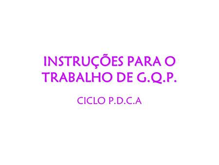 INSTRUÇÕES PARA O TRABALHO DE G.Q.P.