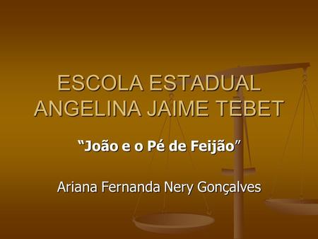 ESCOLA ESTADUAL ANGELINA JAIME TEBET João e o Pé de Feijão Ariana Fernanda Nery Gonçalves.