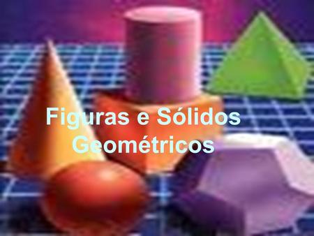 Figuras e Sólidos Geométricos