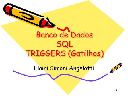 Banco de Dados SQL TRIGGERS (Gatilhos)